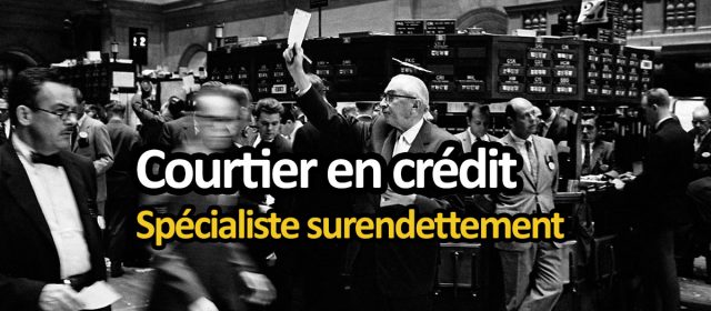 Courtier crédit professionnel, spécialisé surendettement
