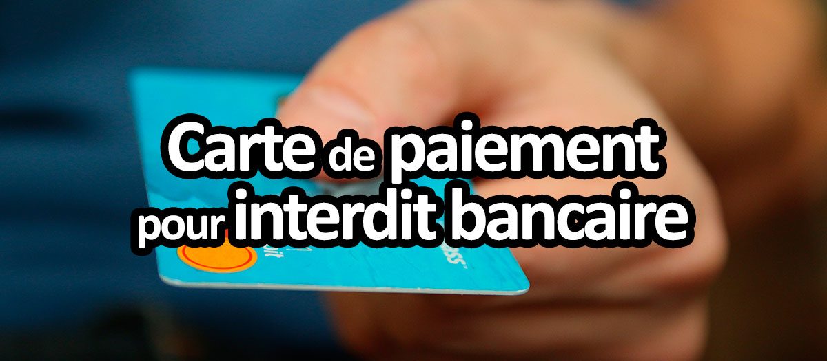 Carte de paiement pour interdit bancaire FICP ou FCC