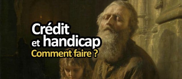Crédit pour handicapé : comment avoir un prêt pour invalide