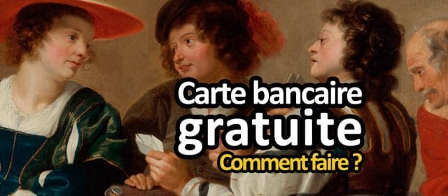 Comment bénéficier d’une carte bancaire gratuitement ?