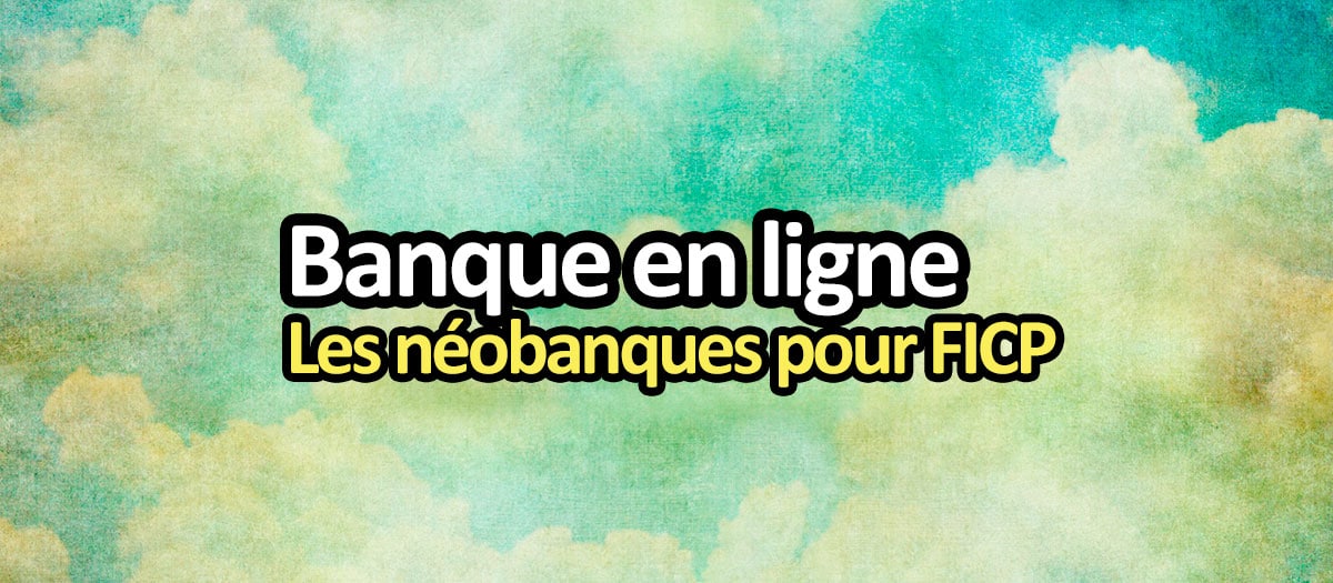 Trouver une banque en ligne quand on est FICP